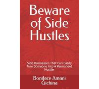 Beware of Side Hustles: Side Businesses That Can Easily Turn Someone Into A Permanent Hustler