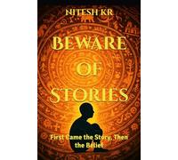 Beware of Stories: First Came the Story, Then the Belief
