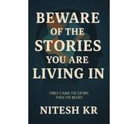 Beware of the Stories You Are Living In: First Came the Story, Then the Belief