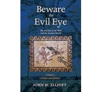 Beware the Evil Eye Volume 2: The Evil Eye in the Bible and the Ancient World-Greece and Rome