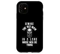 Beware the Old Man in a Land Where Men Die Young Case for iPhone 11