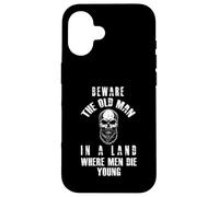 Beware the Old Man in a Land Where Men Die Young Case for iPhone 16
