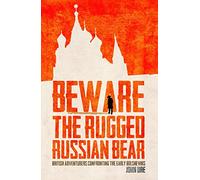 Beware the Rugged Russian Bear: British Adventurers Confronting the Bolsheviks