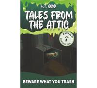 Beware What You Trash: What Lurks Below? A Spooky Urban Legend Comes to Life for Middle Grade Readers (Tales from the Attic)