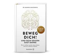 Beweg dich Und dein Gehirn sagt Danke: Wie wir, Manuela-Macedonia Hardcover.