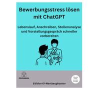 Bewerbungsstress lösen mit ChatGPT: Lebenslauf, Anschreiben, Stellenanalyse und Vorstellungsgespräch schneller vorbereiten (Die KI-Praxis-Playbook Serie)