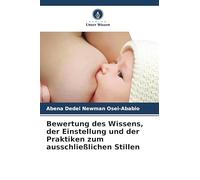 Bewertung des Wissens, der Einstellung und der Praktiken zum ausschließlichen Stillen