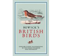 Bewick's British Birds: Over 180 Classic Illustrations by the Famed Engraver and Naturalist