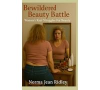 Bewildered Beauty Battle: Women's Real Struggles For Beauty