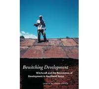Bewitching Development: Witchcraft and the Reinvention of Development in Neoliberal Kenya (Chicago Studies in Practices of Meaning)