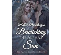 Bewitching the Alpha's Son: The Vampire King's Feeder Book 4