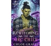 Bewitching the Orc Chief: A Fated Mates Monster Romance: 1 (Silvermist Mates)
