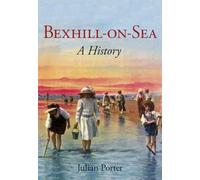Bexhill-on-Sea: A History (paperback)