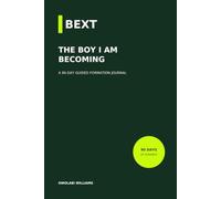 BEXT: The Boy I Am Becoming: A 90-Day Guided Formation Journal for Boys