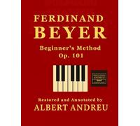 BEYER - Beyer Op. 101 - Beginner’s Method: PREPARATORY SCHOOL FOR PIANO OP. 101 (Andreu Editions)