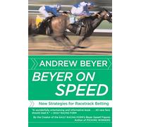 Beyer On Speed: New Strategies for Racetrack Betting
