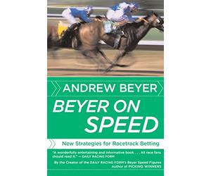 Beyer On Speed: New Strategies for Racetrack Betting