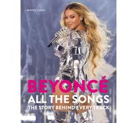 Beyonce All The Songs : The Story Behind Every Track: The ultimate Christmas gift for the Beyonce fan in your life!