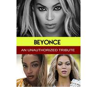 Beyonce - An Unauthorized Story
