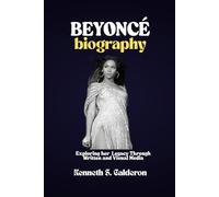 BEYONCÉ BIOGRAPHY: Exploring her Legacy Through Written and Visual Media