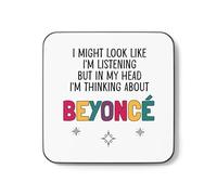 Beyoncé Gift Mug Cup I Might Look Like I'm Listening But in My Head I'm Thinking About Beyoncé (Coaster)