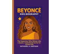 BEYONCÉ KIDS BIOGRAPHY: The Superstar Who Shines Like a Queen, an inspirational stories for curious kids