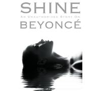 Beyonce - Shine: An Unauthorized Story on Beyonce [DVD]