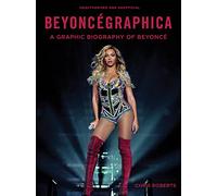 Beyoncégraphica: A Graphic Biography of Beyoncé