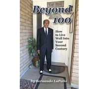 Beyond 100: How To Live Well Into Your Second Century