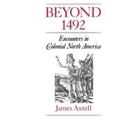 James Axtell – Beyond 1492: Encounters in Colonial North America – Paperback