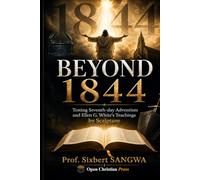 BEYOND 1844: Testing Seventh-day Adventism andEllen G. White's Teachings by Scripture.: 7 (Religious Doctrines and Heresies)
