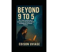 BEYOND 9 TO 5: How Virtual Assistants and AI Automations Are Breaking the Old Job and Building the On-Demand Workforce: 2 (The Assistant Revolution)