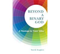 Beyond a Binary God: A Theology of Trans* Allies: A Theology for Trans* Allies: 9 (Church's Teaching for a Changing World)