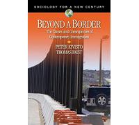 Beyond a Border: The Causes and Consequences of Contemporary Immigration (Sociology for a New Century Series)