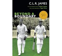 Beyond a Boundary: 50th Anniversary Edition (The C. L. R. James Archives)