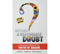 Beyond a Reasonable Doubt: Convincing Evidence of the Truths of Judaism (Outreach Edition)