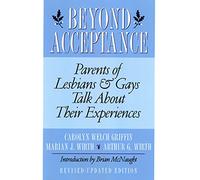 Beyond Acceptance: Parents of Lesbians and Gays Talk About Their Experiences