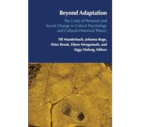Beyond Adaptation: The Unity of Personal and Social Change in Critical Psychology and Cultural-Historical Theory: 4 ((Post-)Critical Global Childhood & Youth Studies)