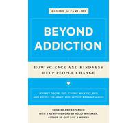 Beyond Addiction: How Science and Kindness Help People Change by Jeffrey Foote (