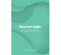 Beyond Agile: How To Run Faster, Smarter and Less Wasteful Projects