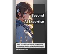 Beyond AI Expertise: The Leadership Blueprint to Shift from Exhausted Genius to Generative Master (The AI-Proof Career Series)