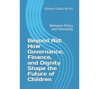 Beyond Aid: How Governance, Finance, and Dignity Shape the Future of Children: Between Policy and Humanity