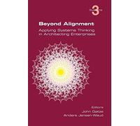 [(Beyond Alignment: Applying Systems Thinking in Architecting Enterprises )] [Author: John Gotze] [Sep-2013]