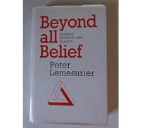 Beyond All Belief: Science, Religion and Reality