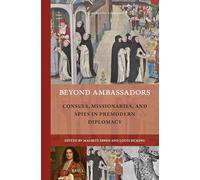 Beyond Ambassadors: Consuls, Missionaries, and Spies in Premodern Diplomacy: 19 (Rulers & Elites)