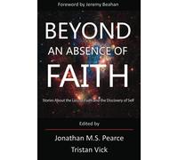 Beyond An Absence of Faith: Stories About the Loss of Faith and the Discovery of Self