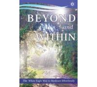 Beyond and within: The White Eagle Way of Effortless Meditation