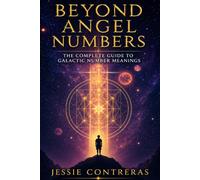 Beyond Angel Numbers: The Complete Guide to Galactic Number Meanings
