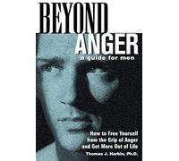 Beyond Anger: A Guide for Men: How to Free Yourself from the Grip of Anger and Get More Out of Life