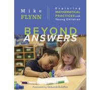 Beyond Answers : Exploring Mathematical Practices with Young Children